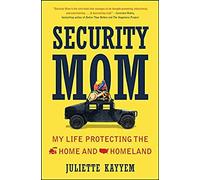 Security Mom: An Unclassified Guide To Protecting Our Homeland And Your Home