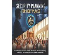 Security Planning for Holy Places: How to Build and Implement a Security Plan for Churches, Synagogues, Mosques and Temples