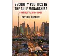 Security Politics in the Gulf Monarchies: Continuity Amid Change