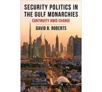 Security Politics in the Gulf Monarchies - David B. Roberts - Columbia University Press - Livre en Anglais - Hardback David B. RobertsDavid B. Roberts (Auteur)