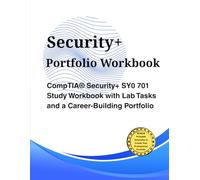 Security+ Portfolio Workbook: COMPTIA® SECURITY+ SY0 701 STUDY WORKBOOK WITH LAB TASKS AND A CAREER-BUILDING PORTFOLIO
