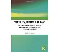 Security, Rights and Law: The Israeli High Court of Justice and Israeli Settlements in the Occupied West Bank (Comparative Constitutionalism in Muslim Majority States) - [Version Originale] Inconnu (A