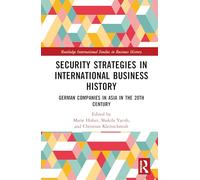 Security Strategies in International Business History: German Companies in Asia in the 20th Century