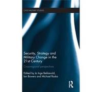 Security, Strategy And Military Change In The 21St Century: Cross-Regional Perspectives (Cass Military Studies) (Hardcover) Jo Inge Bekkevold, Ian Bowers, Michael Raska (Auteur)