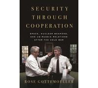 Security Through Cooperation Space, Nuclear Weapons, and US-Russia Relations after the Cold War - Rose Gottemoeller - Stanford University Press - ebook (ePub) - Livre