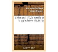 Sedan En 1870, La Bataille Et La Capitulation