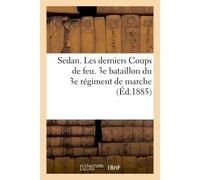 Sedan. Les derniers Coups de feu. 3e bataillon du 3e régiment de marche. - E. Dentu - Hachette Bnf - broché - Livre