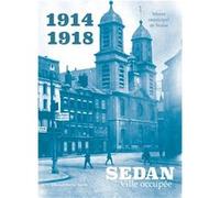 SEDAN Ville occupée 1914-1918 Musée Municipal (Auteur)