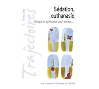 Sédation, Euthanasie - Ethique Et Spiritualité Pour Penser