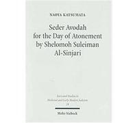 Seder Avodah for the Day of Atonement by Shelomoh Suleiman Al-sinjari, Texts & Studies in Medieval & Early Modern Judaism Naoya Katsumata (Auteur)