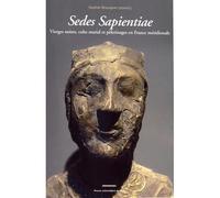 Sedes sapientiae Vierges noires, culte marial et pèlerinage - Sophie Cassagnes-Brouquet - Presses Universitaires Du Midi - broché - Etude