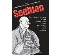 Sedition: Everyday Resistance In The Soviet Union Under Khrushchev And Brezhnev
