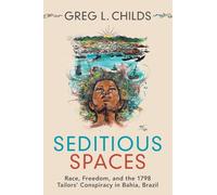 Seditious Spaces: Race, Freedom, and the 1798 Tailors' Conspiracy in Bahia, Brazil