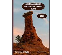 SEDONA,ARIZONA BUCKET LIST TRAVEL GUIDE 2025: EVERY MOMENT MATTERS