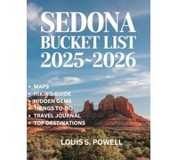 Sedona Bucket List 2025-2026: Sedona Uncovered: Your Essential Companion to Arizona's Majestic Red Rocks.