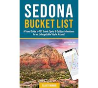 Sedona Bucket List: A Travel Guide to 101 Scenic Spots & Outdoor Adventures for an Unforgettable Trip In Arizona
