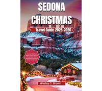 SEDONA CHRISTMAS TRAVEL GUIDE 2025-2026: Discover Red Rock Magic, Festive Lights & Unforgettable Holiday Adventures in Arizona’s Winter Wonderland