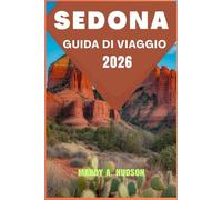 SEDONA GUIDA DI VIAGGIO 2026: Esplora le meraviglie di Red Rock, l'arte, la cultura, la gastronomia e i tesori nascosti per un viaggio indimenticabile.