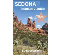 SEDONA GUIDA DI VIAGGIO 2026: Un compagno di pianificazione completo per gli amanti della natura, i viaggiatori su strada, gli amanti della cultura, gli esploratori del cibo e le fughe di relax