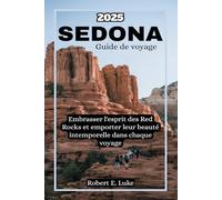 Sedona Guide de voyage 2025: Embrasser l'esprit des Red Rocks et emporter leur beauté intemporelle dans chaque voyage