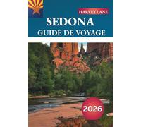 SEDONA GUIDE DE VOYAGE 2026: Découvrez des joyaux cachés, des monuments historiques, des conseils de voyage et des expériences de vacances inoubliables
