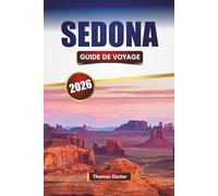 SEDONA GUIDE DE VOYAGE 2026: Découvrez des trésors cachés, des sentiers de randonnée, une cuisine locale et des expériences culturelles dans le nord de l'Arizona
