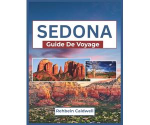 Sedona Guide De Voyage 2026: Un voyage à travers les sentiers de roches rouges, les retraites spirituelles et les sites emblématiques