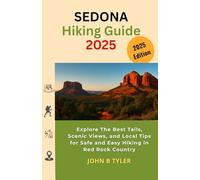 SEDONA HIKING GUIDE 2025: Explore The Best Tails, Scenic Views, and Local Tips for Safe and Easy Hiking in Red Rock Country