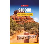 SEDONA HIKING GUIDE 2026-2027: Red Rock Trails, Hidden Canyon Walks, Free Shuttle Routes and Realistic Day Itineraries for Independent Hikers in Arizona