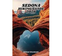 SEDONA HIKING GUIDE 2026: The Complete Trail Companion to Red Rock Hikes, Scenic Viewpoints and Landmark Navigation in Arizona