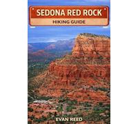 Sedona Red Rock Hiking Guide: "Canyon Trails, Vortex Sites, Sandstone Formations & Scenic Day Hikes in Arizona"