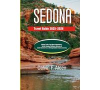 Sedona Travel Guide 2025-2026: Hiking Trails, Red Rock Adventures, Vortex Energy, Wellness Retreats & Local Secrets for an Unforgettable Arizona Journey