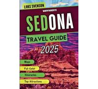 Sedona Travel Guide 2025: An Essential Guide To Scenic Trails, Mystical Energy, Hidden Gems, Spiritual Sites, And Cultural Treasures
