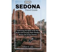 Sedona Travel Guide 2025: Embracing the Spirit of the Red Rocks and Carrying Their Timeless Beauty into Every Journey