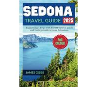 SEDONA TRAVEL GUIDE 2025: Explore Days Trips with Expert Tips for a Safe and Unforgettable Arizona Adventure