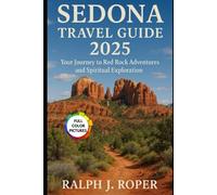 Sedona Travel Guide 2025: Your Journey to Red Rock Adventures and Spiritual Exploration
