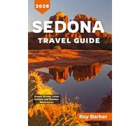 SEDONA TRAVEL GUIDE 2026: A Complete Guide to Exploring Hiking Trails, Local Culture and Adventures in Arizona's Red Rock Country