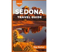 SEDONA TRAVEL GUIDE 2026: A Complete Guide to Exploring Hiking Trails, Local Culture and Adventures in Arizona's Red Rock Country
