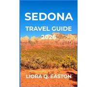 SEDONA TRAVEL GUIDE 2026: Discover Red Rocks, Hidden Trails, Culture, and Adventures in Arizona’s Desert Jewel