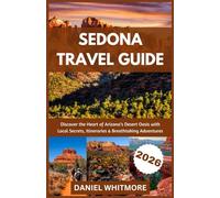 SEDONA TRAVEL GUIDE 2026: Discover the Heart of Arizona’s Desert Oasis with Local Secrets, Itineraries & Breathtaking Adventures