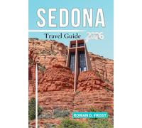 SEDONA Travel Guide 2026: Hiking Trails, Vortex Sites, Art Galleries, Spiritual Retreats, and Arizona’s Best Outdoor Adventures.