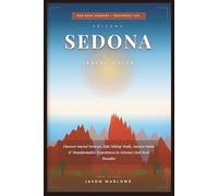 SEDONA TRAVEL GUIDE: Discover Sacred Vortexes, Epic Hiking Trails, Ancient Ruins & Transformative Experiences in Arizona's Red Rock Paradise