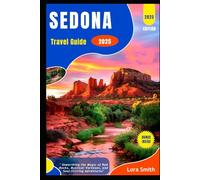 SEDONA Travel Guide: "Unearthing the Magic of Red Rocks, Mystical Vortexes, and Soul-Stirring Adventures"