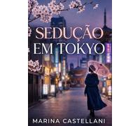 Sedução Em Tokyo: Um Romance Sáfico de Poder, Desejo e Segredos em Tóquio