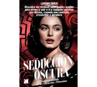 SEDUCCIÓN OSCURA: El Código Prohibido de la Atracción Femenina