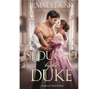 Seduced by the Duke: A Historical Steamy Regency Romance Novel