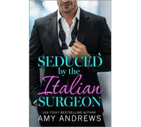 Seduced by the Italian Surgeon Discover the steamy medical romance from Amy Andrews in 2026 - Amy Andrews - Boldwood Books - ebook (ePub) - Livre