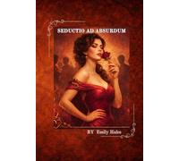 Seductio ad Absurdum: The Principles & Practices of Seduction - A Beginner’s Handbook