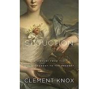 Seduction: A History from the Enlightenment to the Present