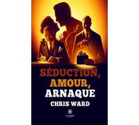 Séduction, amour, arnaque - Chris Ward - Le Lys Bleu - broché - Roman